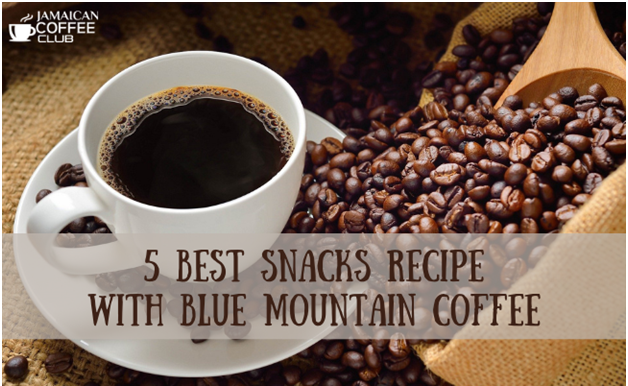 Snacks Recipe: 5 Best Snacks Recipe with Blue Mountain Coffee